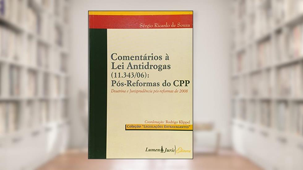 Comentários à Lei Antidrogas (11.343/06). Pós-Reformas do Cpp, do autor Sérgio Ricardo De Souza