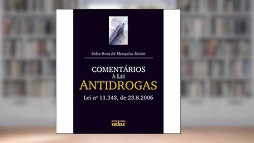 Capa de Comentários à Lei Antidrogas. Lei Nº 11.343, de 23-8-2006, do autor Sidio Rosa de Mesquita Júnior