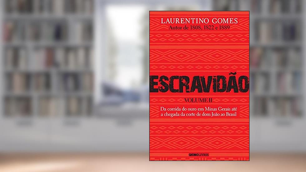 Escravidão - Volume 2: Da corrida do ouro em Minas Gerais até a chegada da corte de dom João ao Brasil, do autor Laurentino Gomes