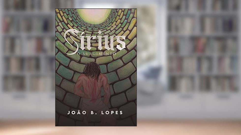 Sírius: O Surgimento, do autor João B Lopes