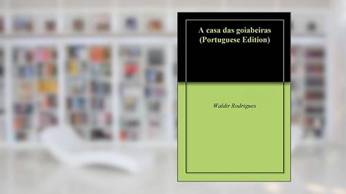 Capa de A casa das goiabeiras, do autor Waldir Rodrigues