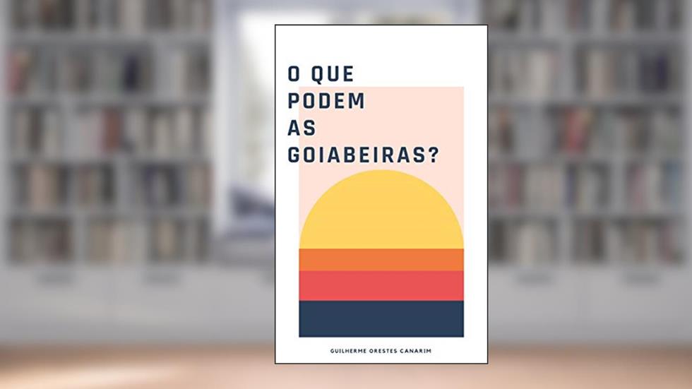 O que podem as goiabeiras ?, do autor guilherme orestes canarim