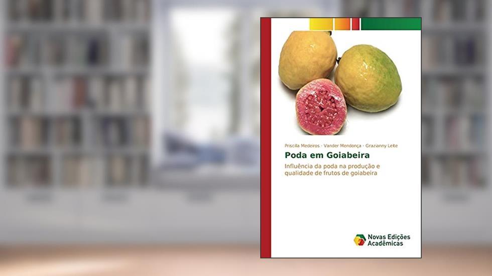 Poda em Goiabeira: Influência da poda na produção e qualidade de frutos de goiabeira, do autor Medeiros Priscilla; Mendonça Vander; Leite Grazianny