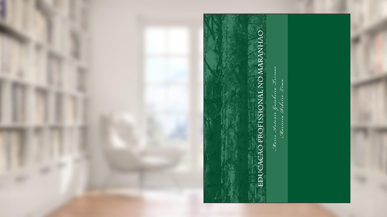 Capa de Educacao Profissional no Maranhão: O Processo de Implantação do Campus Açailândia, do autor Marco Antônio Goiabeira Torreao; Mariceia Ribeiro Lima