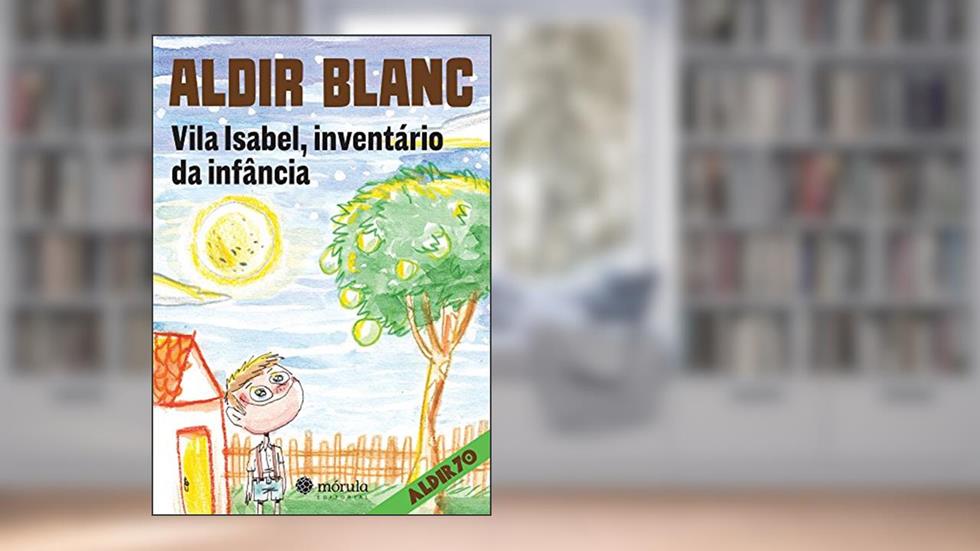 Vila Isabel, Inventário da Infância, do autor Aldir Blanc