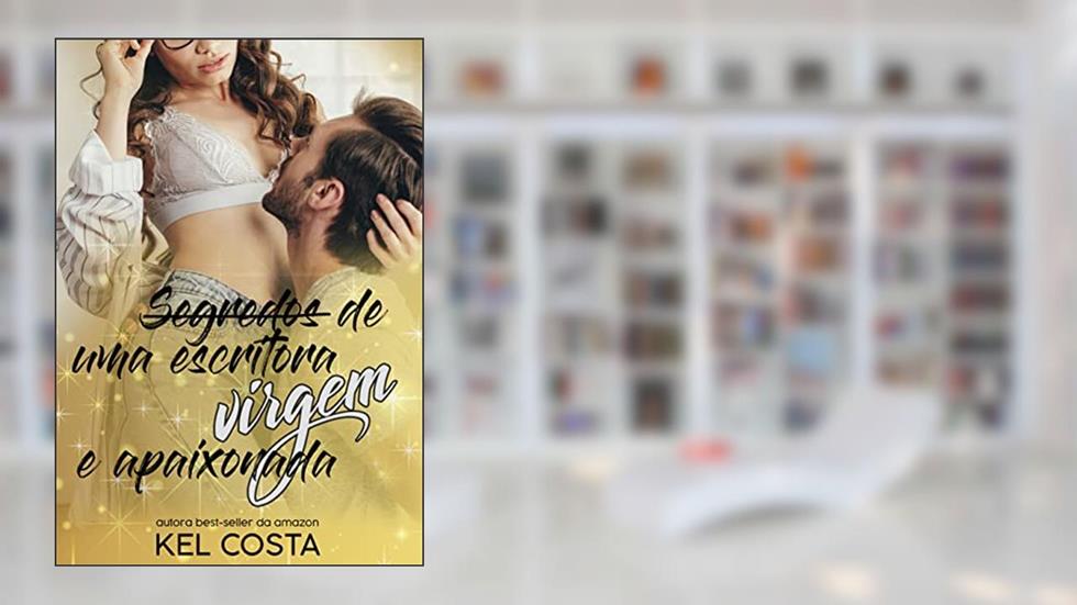 Segredos de uma escritora virgem e apaixonada, do autor Kel Costa