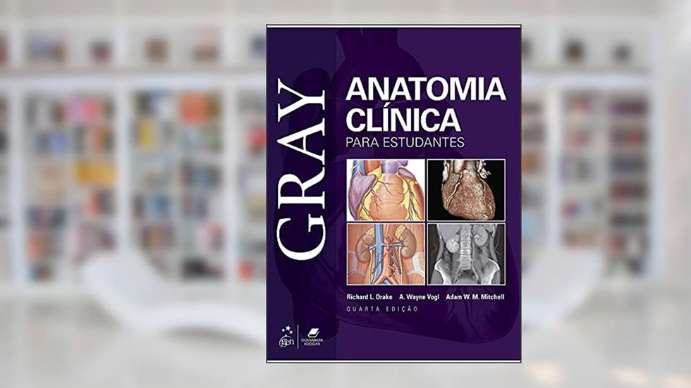 Gray - Anatomia Clínica para Estudantes, do autor Richard DRAKE; A. Wayne VOGL; Adam W. M. MITCHELL