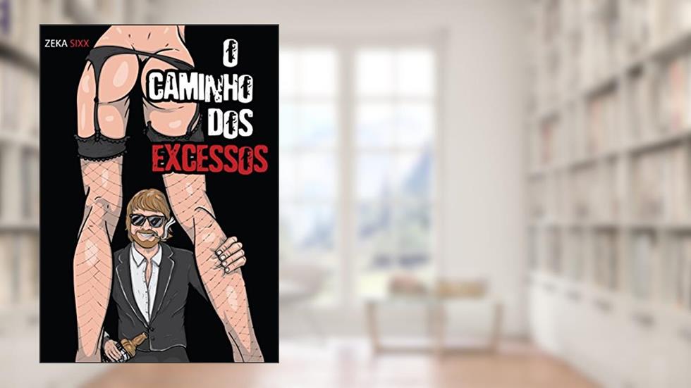 O Caminho dos Excessos, do autor Zeka Sixx