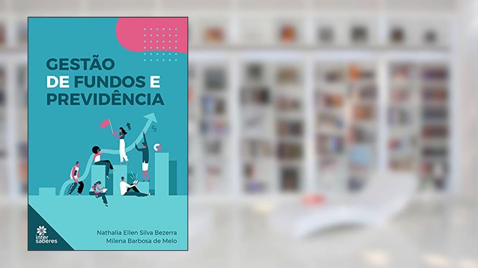 Gestão de fundos e previdência, do autor Nathalia Ellen Silva Bezerra; Milena Barbosa de Melo