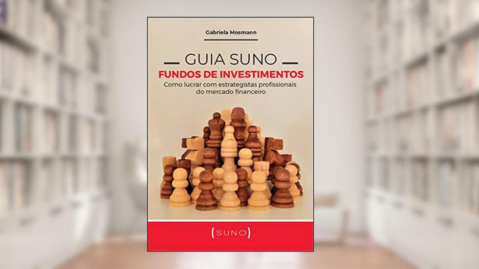 Guia Suno Fundos de Investimentos: Como lucrar com estrategistas profissionais do mercado financeiro, do autor Gabriela Mosmann