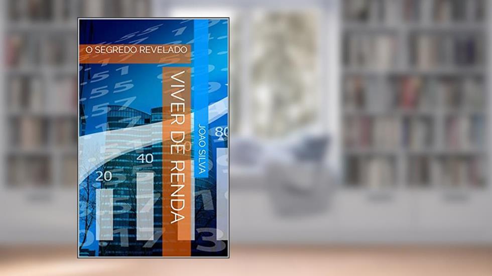 VIVER DE RENDA: O SEGREDO REVELADO, do autor JOAO SILVA