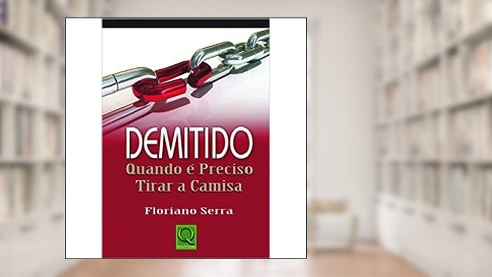 Demitido Quando É Preciso Tirar a Camisa, do autor Floriano Serra