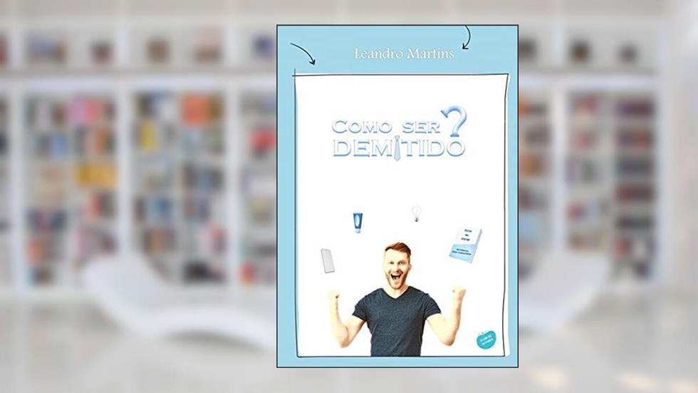 Como Ser Demitido, do autor Leandro Martins