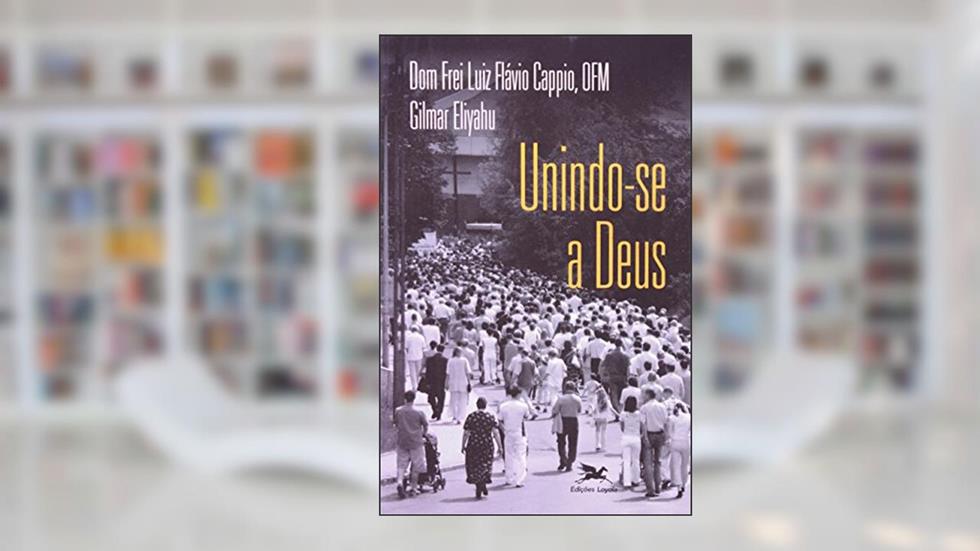 Unindo-se a Deus, do autor Luiz Flávio Cappio
