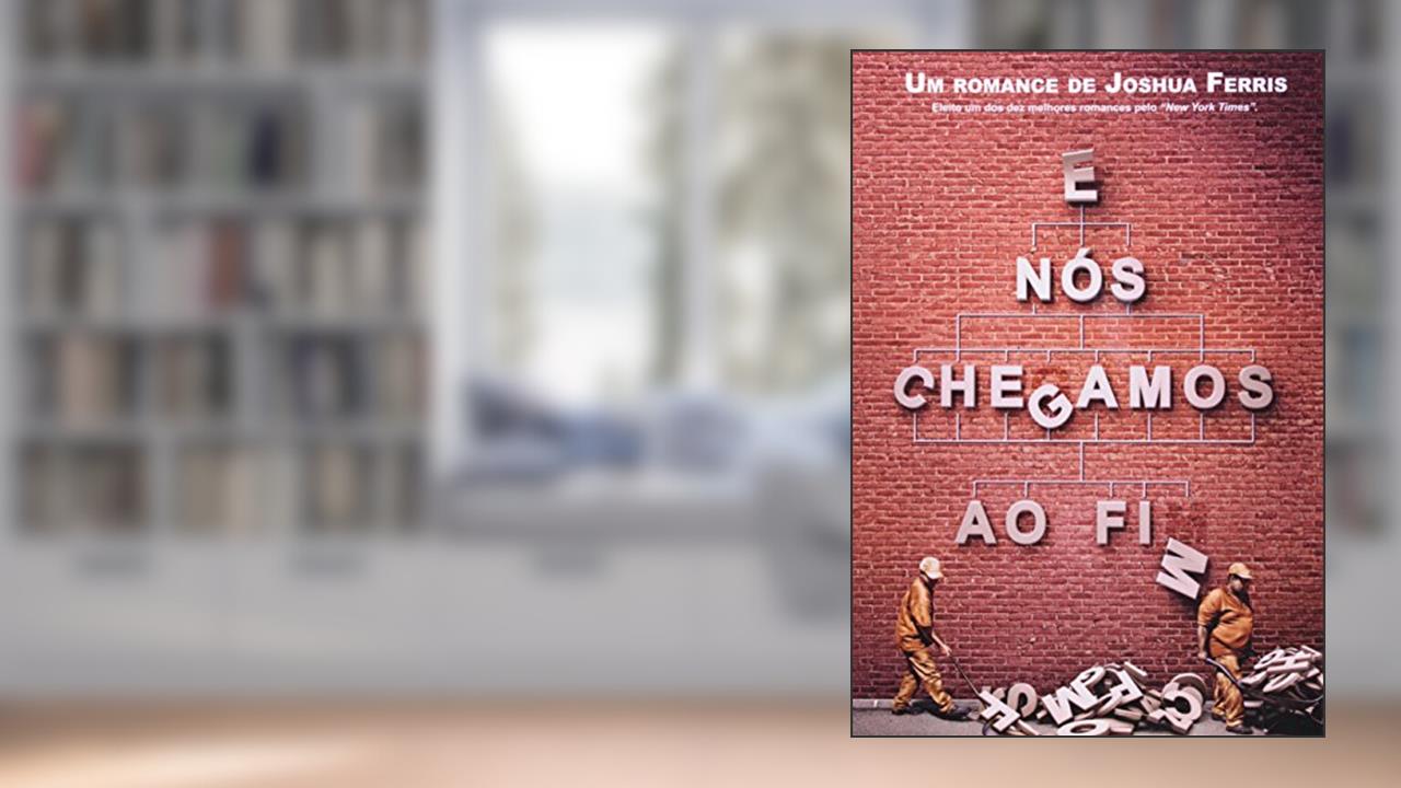 E nos Chegamos ao Fim, do autor Joshua Ferris