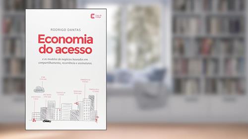 Capa de Economia do Acesso e os Modelos de Negócios Baseados em Compartilhamento, Recorrência e Assinatura, do autor Rodrigo Dantas