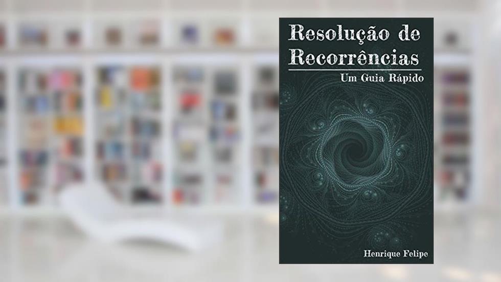 Resolução de Recorrências, do autor Henrique Felipe