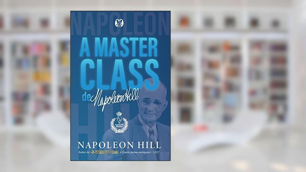 A masterclass de Napoleon Hill, do autor Napoleon Hill