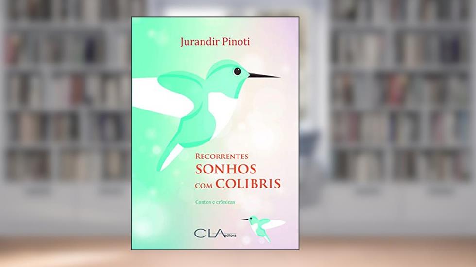 Recorrentes sonhos com colibris, do autor Jurandir Pinoti