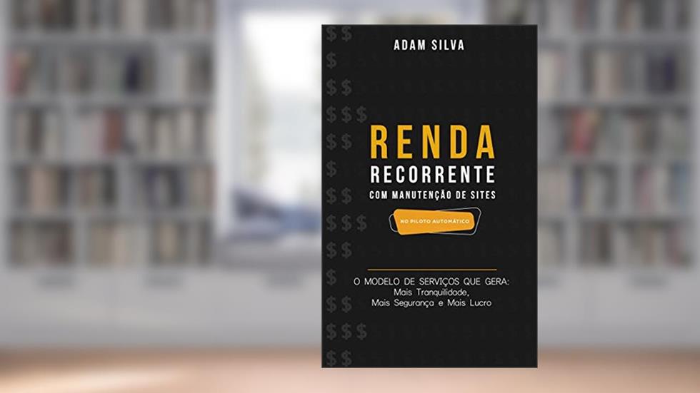 Renda Recorrente com Manutenção de Sites no piloto automático, do autor Adam Silva