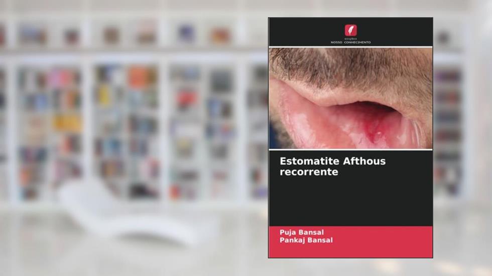 Estomatite Afthous recorrente, do autor Puja Bansal; Pankaj Bansal