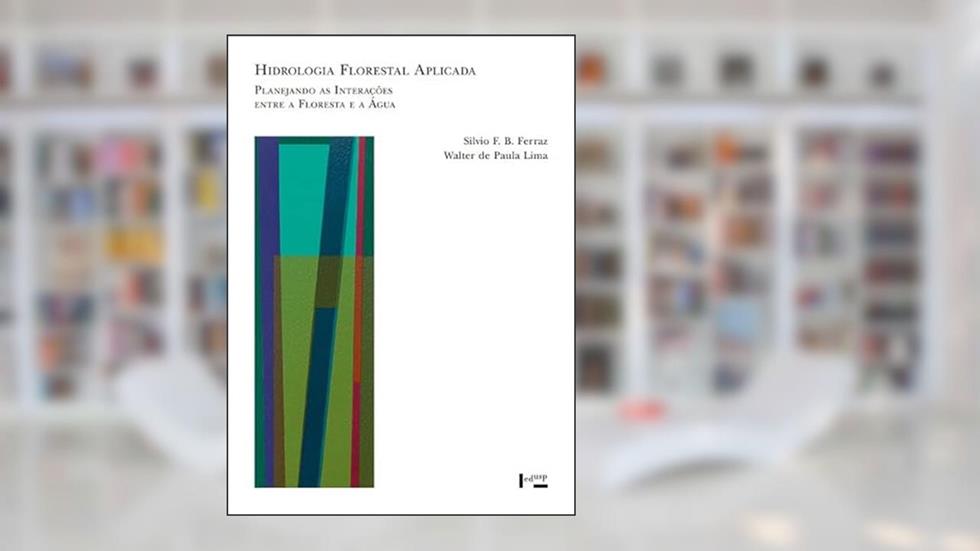 Hidrologia Florestal Aplicada: Planejando as Interações entre a Floresta e a Água, do autor FERRAZ, Silvio F. B.; LIMA, Walter de Paula