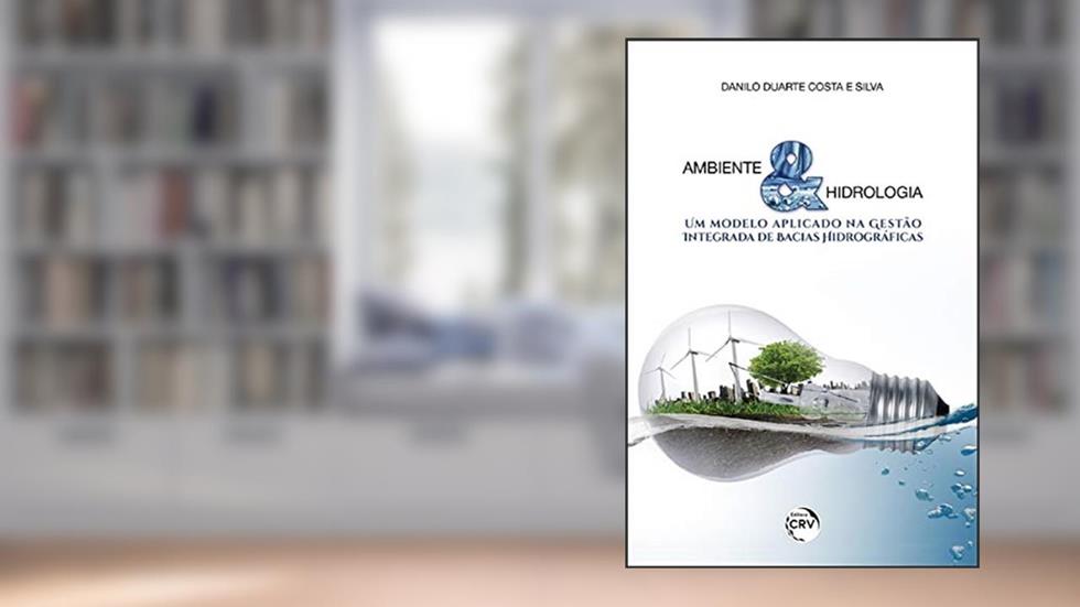 Ambiente & hidrologia: um modelo aplicado na gestão integrada de bacias hidrográficas, do autor Danilo Duarte Costa e Silva