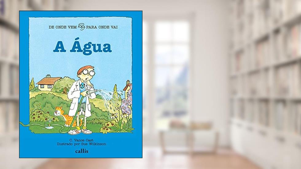 A Água - De Onde Vem, Para onde Vai?, do autor C. Vance Cast