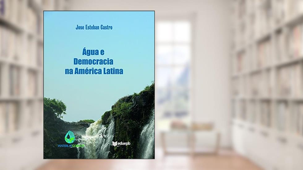 Água e democracia na América Latina, do autor Jose Esteban Castro