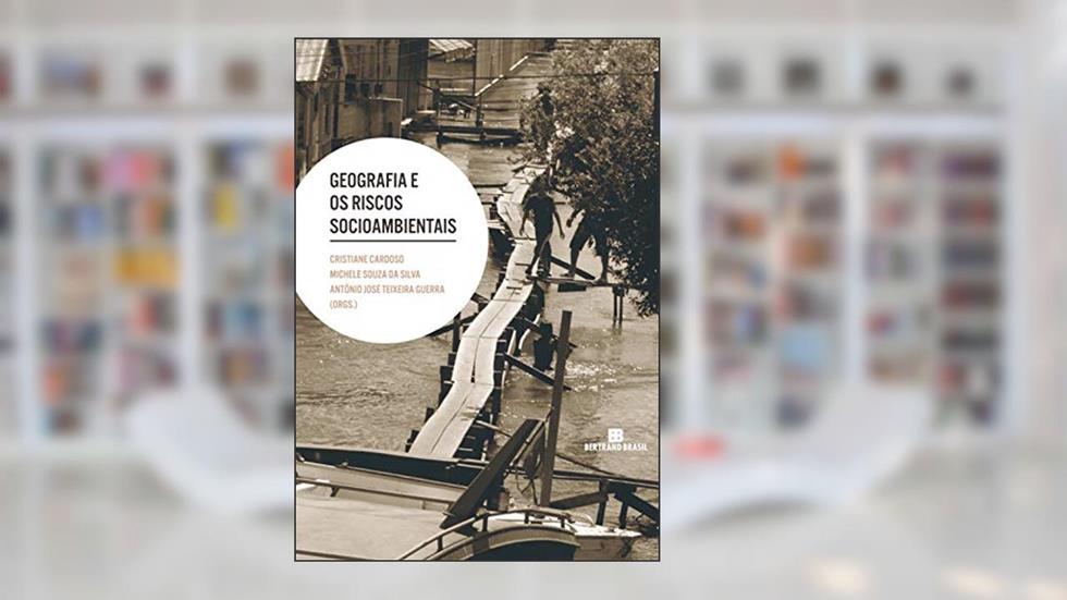 Geografia e os riscos socioambientais, do autor Cristiane Cardoso; Michele Souza da Silva; Antônio José Teixeira Guerra