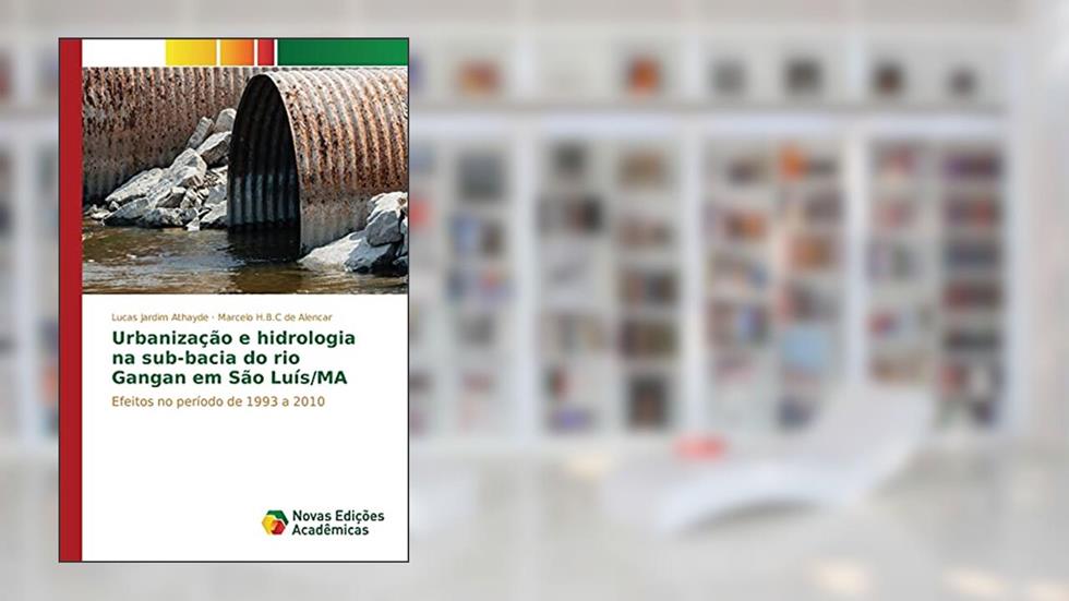 Urbanização e hidrologia na sub-bacia do rio Gangan em São Luís/MA: Efeitos no período de 1993 a 2010, do autor Jardim Athayde Lucas; de Alencar Marcelo H.B.C