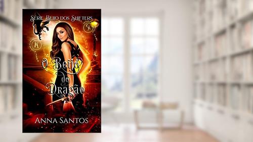 Capa de O Beijo do Dragão: Romance Paranormal (Beijo dos Shifters Livro 1), do autor Anna Santos