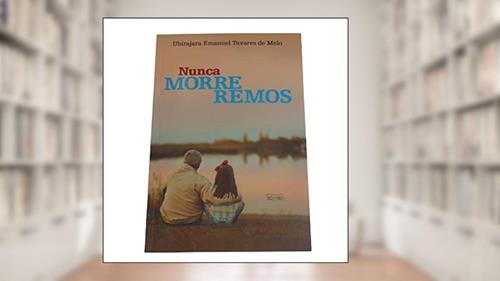 Capa de Nunca Morreremos, do autor Ubirajara Emanuel Tavares de Melo