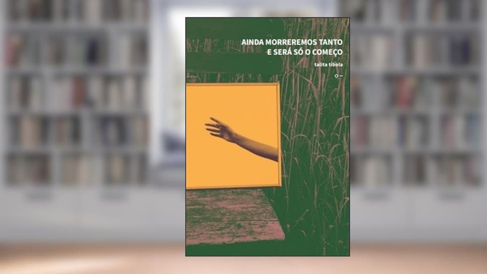 AINDA MORREREMOS TANTO E SERA SO O COMECO, do autor TALITA TIBOLA