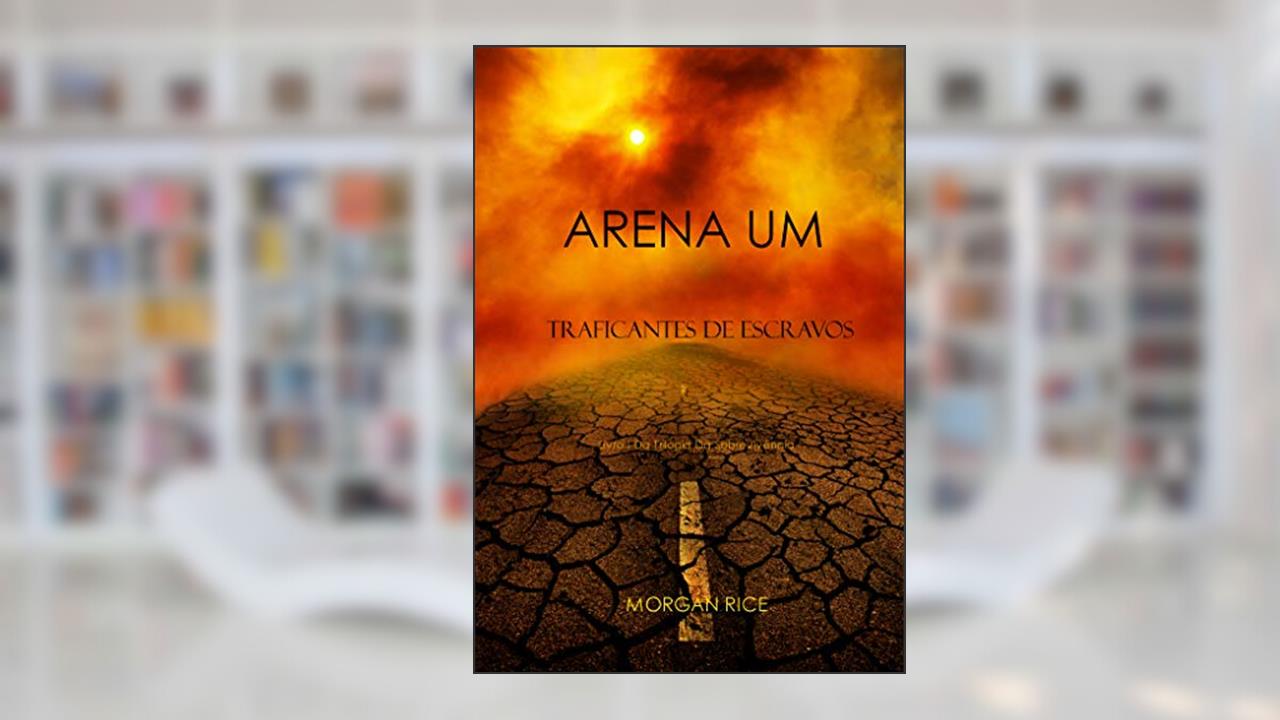 Arena Um: Traficantes De Escravos (Livro I Da Trilogia Da Sobrevivência), do autor Morgan Rice