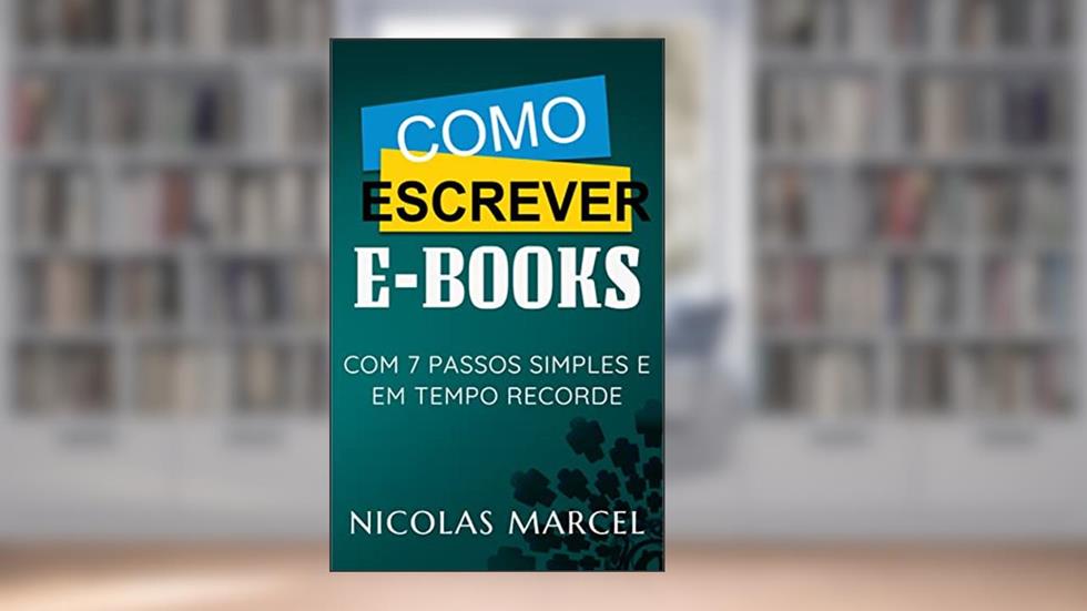 Como Escrever E-books com 7 Passos Simples e em Tempo Recorde, do autor Nicolas Marcel