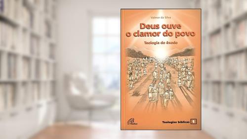 Capa de Deus ouve o clamor do povo: Teologia do êxodo - Teologias bíblicas 1, do autor Valmor da Silva