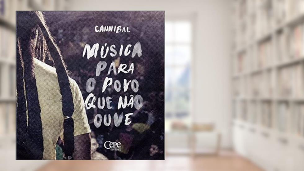 MÚSICA PARA O POVO QUE NÃO OUVE, do autor Cannibal