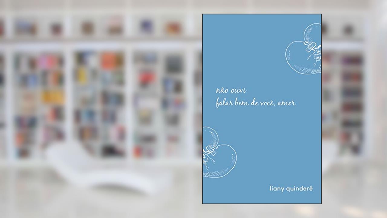 não ouvi falar bem de você, amor, do autor Liany Quinderé