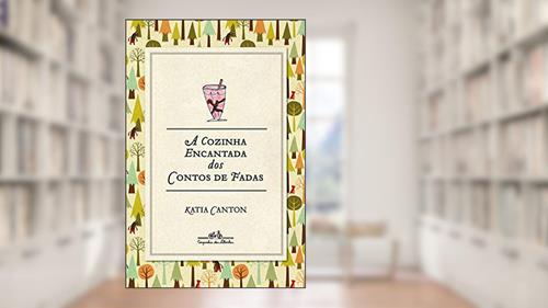 Capa de A cozinha encantada dos contos de fadas, do autor Katia Canton