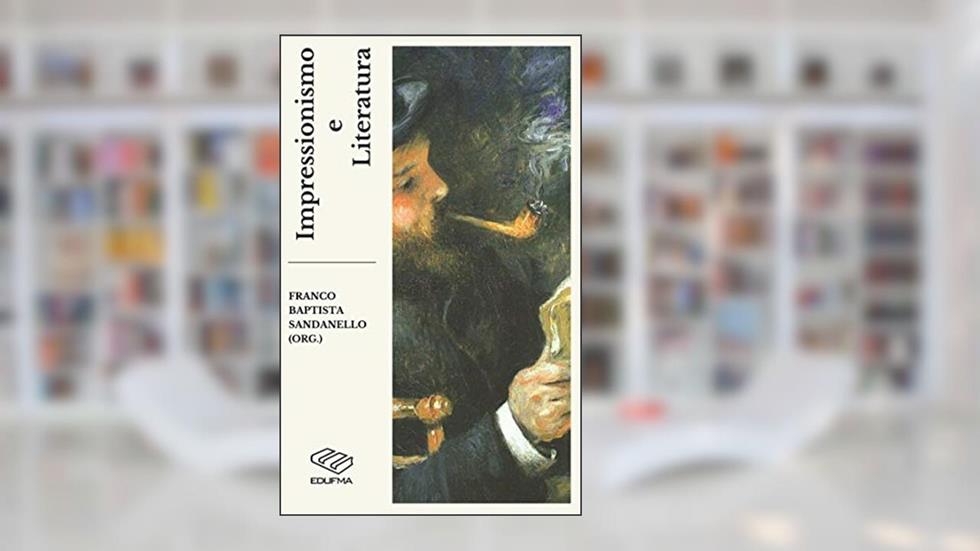 Impressionismo e Literatura, do autor Franco Baptista Sandanello
