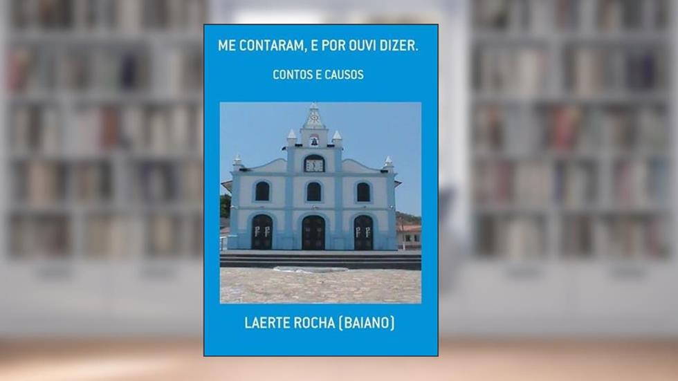 Me Contaram, e por Ouvi Dizer., do autor Laerte Rocha (baiano)