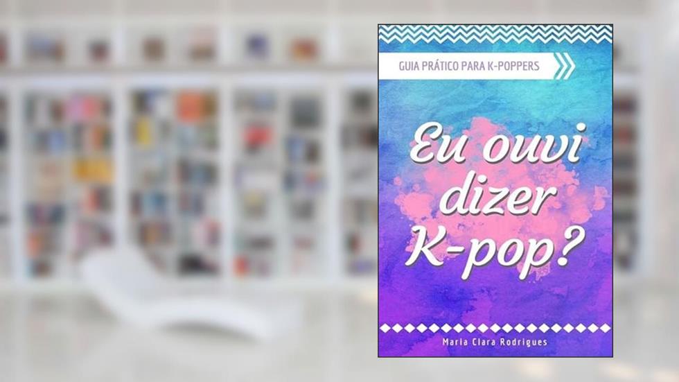 Eu Ouvi Dizer K-Pop?, do autor Maria Clara Rodrigues
