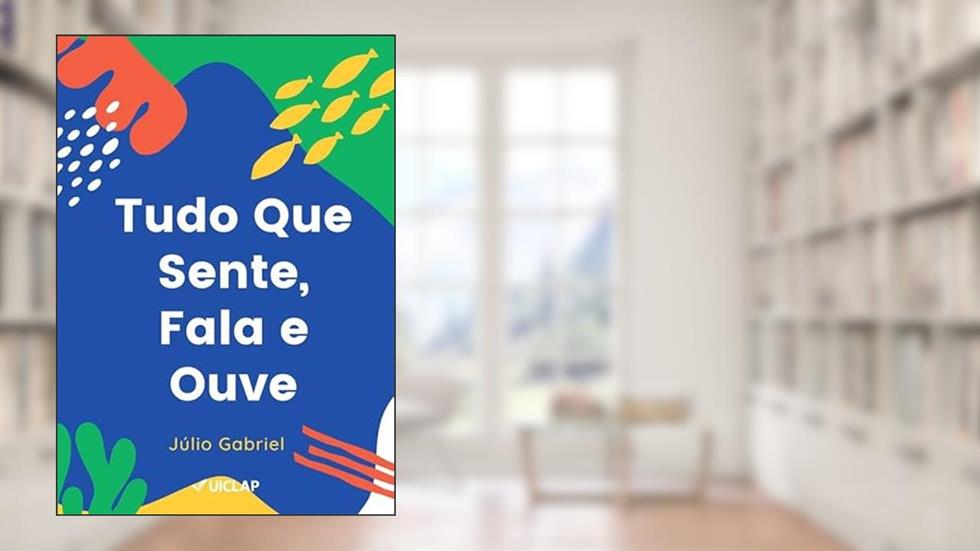 Tudo Que Sente, Fala e Ouve, do autor Júlio Gabriel