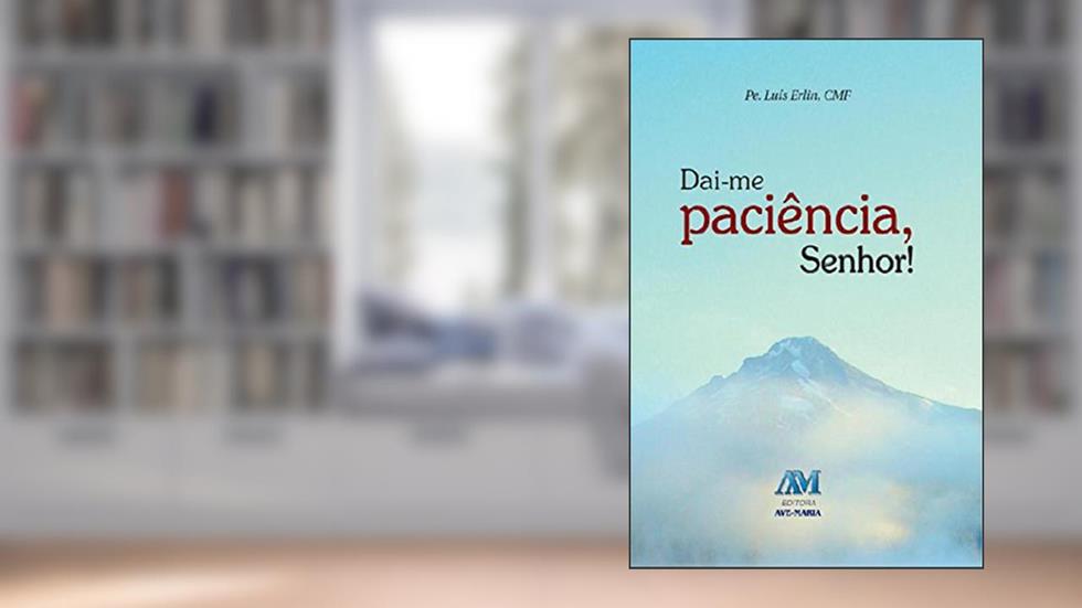 Daí-me paciência, Senhor, do autor Luís Erlin CMF