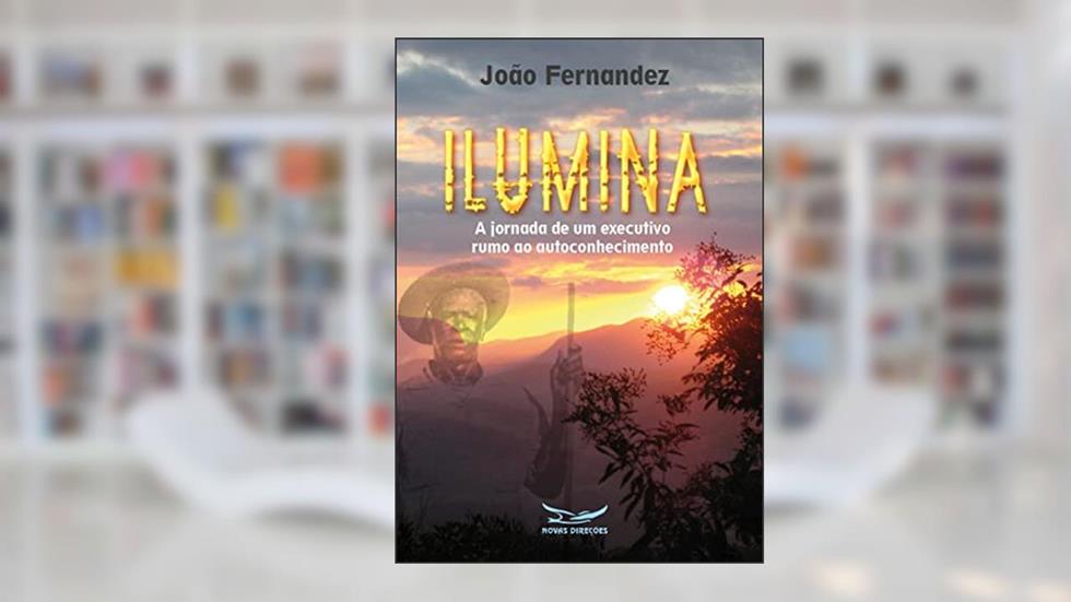 Ilumina: a jornada de um executivo rumo ao autoconhecimento, do autor João Fernandez