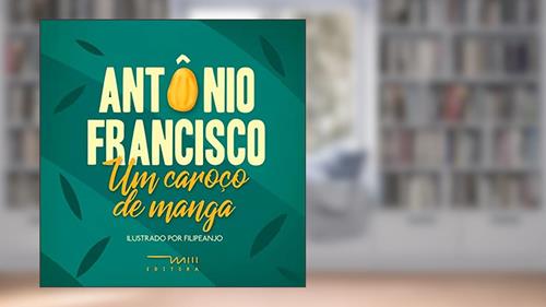 Capa de Um Caroço de Manga (Volume 1), do autor Antônio Francisco