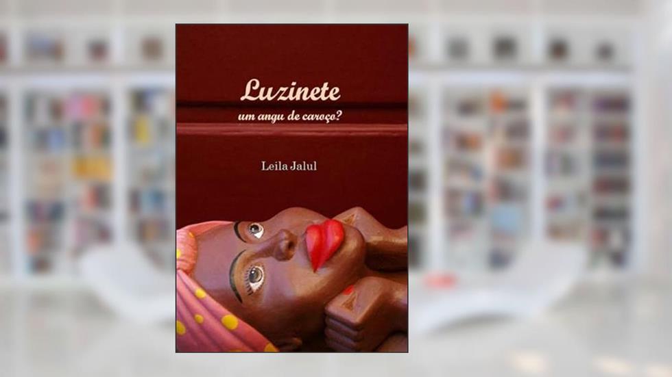 Luzinete. Um Angu de Caroco?, do autor Leila Jalul