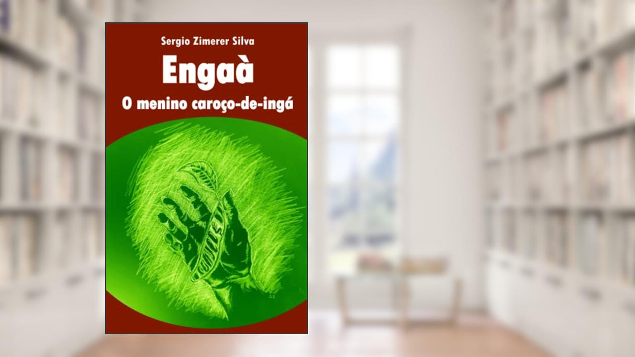 Engaà, o menino caroço-de-ingá. (Portuguese Edition), do autor Sergio Zimerer Silva
