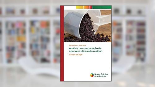 Capa de Análise de comparação de concreto utilizando resíduo: Caroço de Açaí, do autor Rayane Deus; David Deus